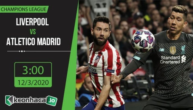 soi-keo-liverpool-vs-atletico-madrid-3h-ngay-12-3-2020