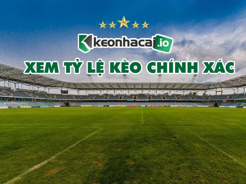 Xem tỷ lệ kèo chính xác nhất tại trang Kèo Nhà Cái VIP