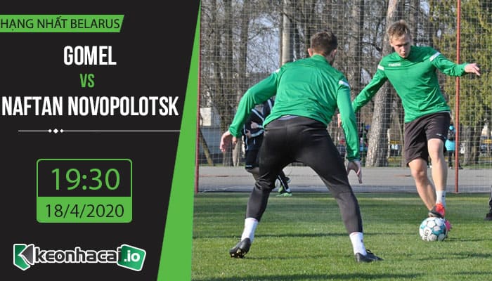 soi-keo-gomel-vs-naftan-novopolotsk-19h30h-ngay-18-4-2020