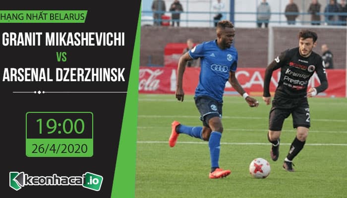 soi-keo-granit-mikashevichi-vs-arsenal-dzerzhinsk-19h-ngay-26-4-2020