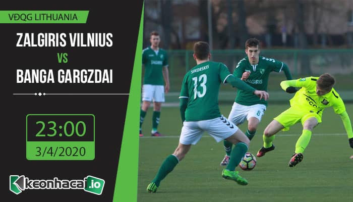 soi-keo-zalgiris-vilnius-vs-banga-gargzdai-23h-ngay-3-4-2020-1