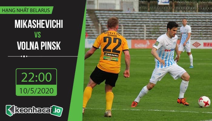 soi-keo-mikashevichi-vs-volna-pinsk-22h-ngay-10-5-2020