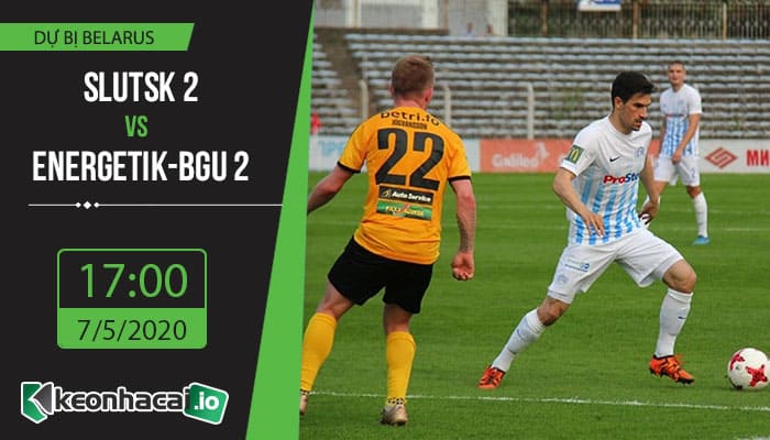 soi-keo-slutsk-2-vs-energetik-bgu-2-17h-ngay-7-5-2020