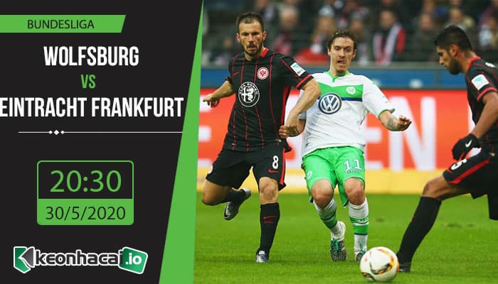 soi-keo-wolfsburg-vs-eintracht-frankfurt-20h30-ngay-30-5-2020-1