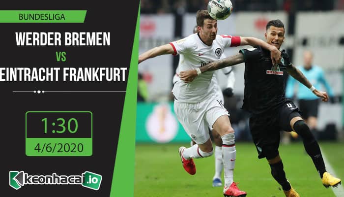 soi-keo-werder-bremen-vs-eintracht-frankfurt-1h30-ngay-4-6-2020