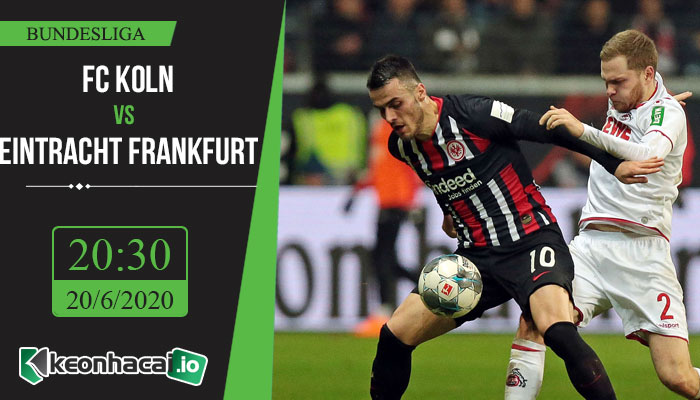 soi-keo-fc-koln-vs-eintracht-frankfurt-20h30-ngay-20-6-2020-1