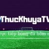 ThucKhuya.TV – Xem trực tiếp bóng đá đêm nay chất lượng HD tuyệt đỉnh