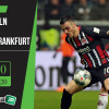 Soi kèo FC Koln vs Eintracht Frankfurt 20h30, ngày 20/6/2020