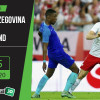 Soi kèo Bosnia and Herzegovina vs Poland 1h45, ngày 8/9/2020